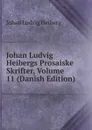 Johan Ludvig Heibergs Prosaiske Skrifter, Volume 11 (Danish Edition) - Johan Ludvig Heiberg