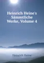 Heinrich Heine.s Sammtliche Werke, Volume 4 - Heinrich Heine