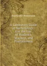 A Laboratory Guide in Bacteriology: For the Use of Students, Teachers, and Practitioners - Paul Gustav Heinemann