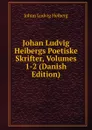 Johan Ludvig Heibergs Poetiske Skrifter, Volumes 1-2 (Danish Edition) - Johan Ludvig Heiberg