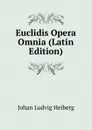 Euclidis Opera Omnia (Latin Edition) - Johan Ludvig Heiberg