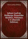 Johan Ludvig Heibergs Prosaiske Skrifter, Volumes 5-6 (Danish Edition) - Johan Ludvig Heiberg