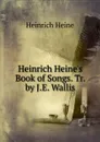 Heinrich Heine.s Book of Songs. Tr. by J.E. Wallis - Heinrich Heine
