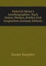 Heinrich Heine.s Autobiographies: Nach Seinen Werken, Briefen Und Gesprachen (German Edition) - Gustav Karpeles