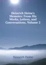 Heinrich Heine.s Memoirs: From His Works, Letters, and Conversations, Volume 2 - Heinrich Heine