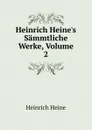 Heinrich Heine.s Sammtliche Werke, Volume 2 - Heinrich Heine