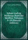 Johan Ludvig Heibergs Poetiske Skrifter, Volumes 9-10 (Danish Edition) - Johan Ludvig Heiberg