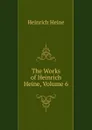 The Works of Heinrich Heine, Volume 6 - Heinrich Heine