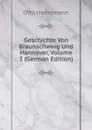 Geschichte Von Braunschweig Und Hannover, Volume 3 (German Edition) - Otto Heinemann