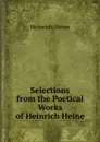 Selections from the Poetical Works of Heinrich Heine - Heinrich Heine