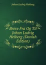 Breve Fra Og Til Johan Ludvig Heiberg (Danish Edition) - Johan Ludvig Heiberg