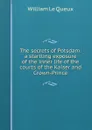The secrets of Potsdam: a startling exposure of the inner life of the courts of the Kaiser and Crown-Prince - William le Queux