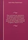 The commercial restraints of Ireland: considered in a series of letters to a noble lord, containing an historical account of the affairs of that kingdom. Dublin, 1779. - John Hely-Hutchinson