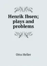 Henrik Ibsen; plays and problems - Otto Heller