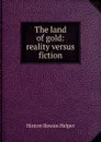 The land of gold: reality versus fiction - Hinton Rowan Helper