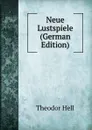 Neue Lustspiele (German Edition) - Theodor Hell