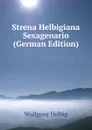 Strena Helbigiana Sexagenario (German Edition) - Wolfgang Helbig