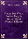 Fleurs Des Vieux Poetes Liegois (1550-1650) (French Edition) - Henri Helbig