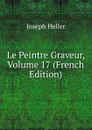 Le Peintre Graveur, Volume 17 (French Edition) - Joseph Heller