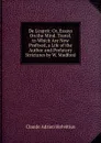 De L.esprit: Or, Essays On the Mind. Transl. to Which Are Now Prefixed, a Life of the Author and Prefatory Strictures by W. Mudford - Claude Adrien Helvétius