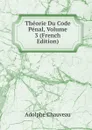 Theorie Du Code Penal, Volume 3 (French Edition) - Adolphe Chauveau