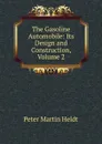 The Gasoline Automobile: Its Design and Construction, Volume 2 - Peter Martin Heldt