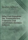 Atlas Und Grundriss Der Traumatischen Frakturen Und Luxationen (German Edition) - Heinrich Helferich