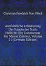 Ausfuhrliche Erlauterung Der Pandecten Nach Hellfeld: Ein Commentar Fur Meine Zuhorer, Volume 21 (German Edition) - Christian Friedrich von Glück
