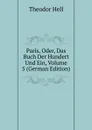 Paris, Oder, Das Buch Der Hundert Und Ein, Volume 5 (German Edition) - Theodor Hell