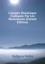 L.epopee Homerique Expliquee Par Les Monuments (French Edition) - Wolfgang Helbig