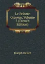 Le Peintre Graveur, Volume 3 (French Edition) - Joseph Heller