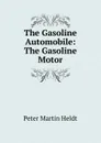 The Gasoline Automobile: The Gasoline Motor - Peter Martin Heldt