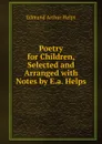 Poetry for Children, Selected and Arranged with Notes by E.a. Helps - Edmund Arthur Helps