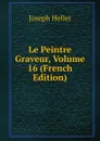 Le Peintre Graveur, Volume 16 (French Edition) - Joseph Heller