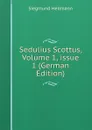 Sedulius Scottus, Volume 1,.issue 1 (German Edition) - Siegmund Hellmann