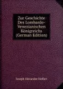 Zur Geschichte Des Lombardo-Venezianischen Konigreichs (German Edition) - Joseph Alexander Helfert