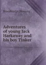 Adventures of young Jack Harkaway and his boy Tinker - Bracebridge Hemyng