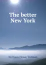 The better New York - William Howe Tolman