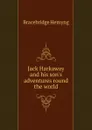 Jack Harkaway and his son.s adventures round the world - Bracebridge Hemyng