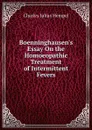 Boenninghausen.s Essay On the Homoeopathic Treatment of Intermittent Fevers - Charles Julius Hempel