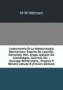 L.astronomie Et La Meteorologie Recreatives: D.apres De Lalande, Herschell, Mm. Arago, Ajasson De Grandsagne, Cournot, Etc. : Ouvrage Renfermant, . Propres A Rendre L.etude D (French Edition) - H-N Héman