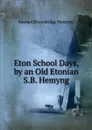 Eton School Days, by an Old Etonian S.B. Hemyng. - Samuel Bracebridge Hemyng