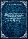 The History of the Town of Montpelier, Including That of the Town of East Montpelier, for the First One Hundred and Two Years. - Abby Maria Hemenway