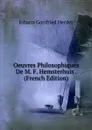Oeuvres Philosophiques De M. F. Hemsterhuis . (French Edition) - Herder Johann Gottfried