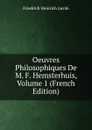 Oeuvres Philosophiques De M. F. Hemsterhuis, Volume 1 (French Edition) - F.H. Jacobi