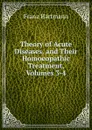 Theory of Acute Diseases, and Their Homoeopathic Treatment, Volumes 3-4 - Franz Hartmann