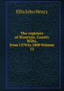 The registers of Stourton, County Wilts, from 1570 to 1800 Volume 12 - Ellis John Henry