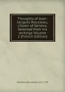 Thoughts of Jean-Jacques Rousseau, citizen of Geneva. Selected from his writings Volume 2 (French Edition) - Rousseau Jean-Jacques 1712-1778