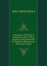 Chemistry Of Urine; A Practical Guide To The Analytical Examination Of Diabetic Albuminous, And Gouty Urine - Allen Alfred Henry