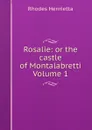 Rosalie: or the castle of Montalabretti Volume 1 - Rhodes Henrietta